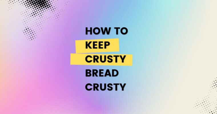 Preserving the Crunch: How to Store Crusty Bread