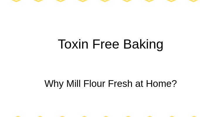 Toxin-Free Baking: The Health Benefits of Milling Your Flour Fresh